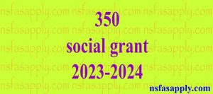 350 social grant 2023-2024