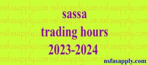 sassa trading hours 2023-2024